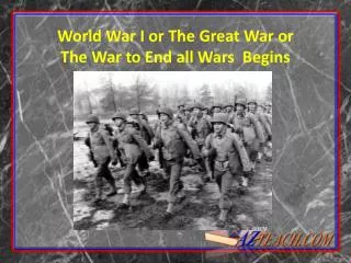 World War I or The Great War or The War to End all Wars Begins