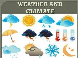 WEATHER AND CLIMATE