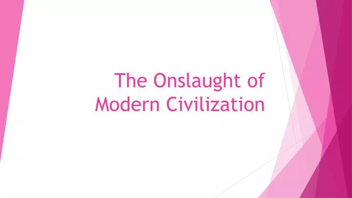 the onslaught of modern civilization
