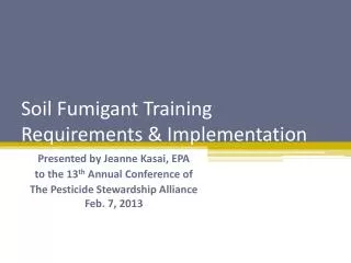 Soil Fumigant Training Requirements &amp; Implementation