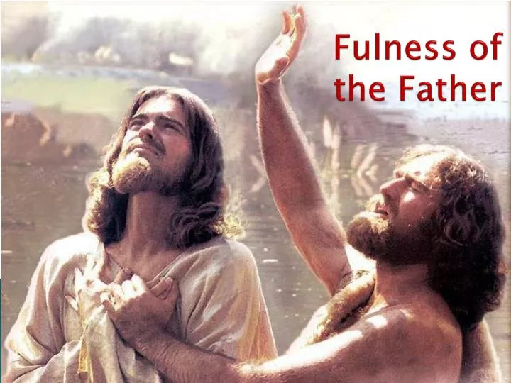 fulness of the father