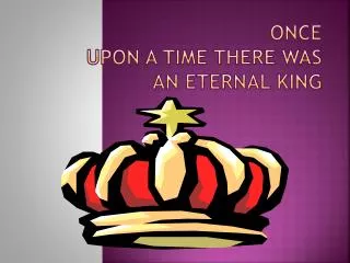 once upon a time there WA s an eternal king