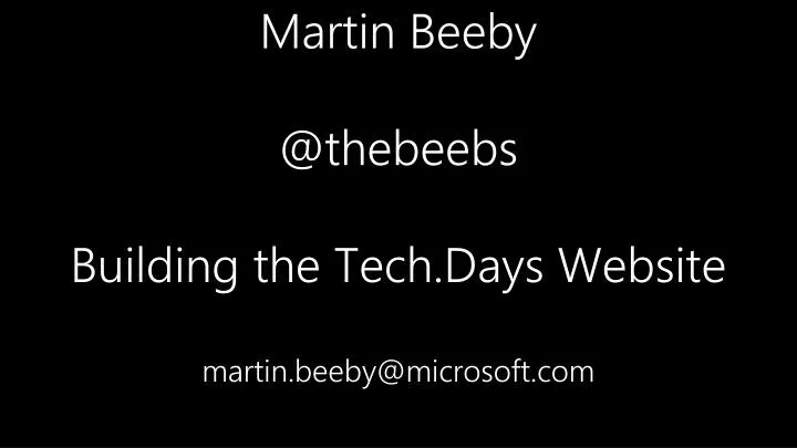martin beeby @ thebeebs building the tech days website martin beeby@microsoft com