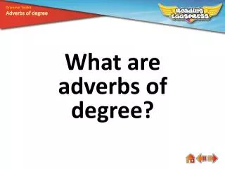What are adverbs of degree?