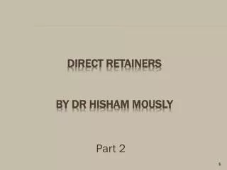 DIRECT RETAINERs By Dr hisham mously