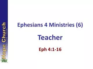 Ephesians 4 Ministries (6) Teacher Eph 4:1-16