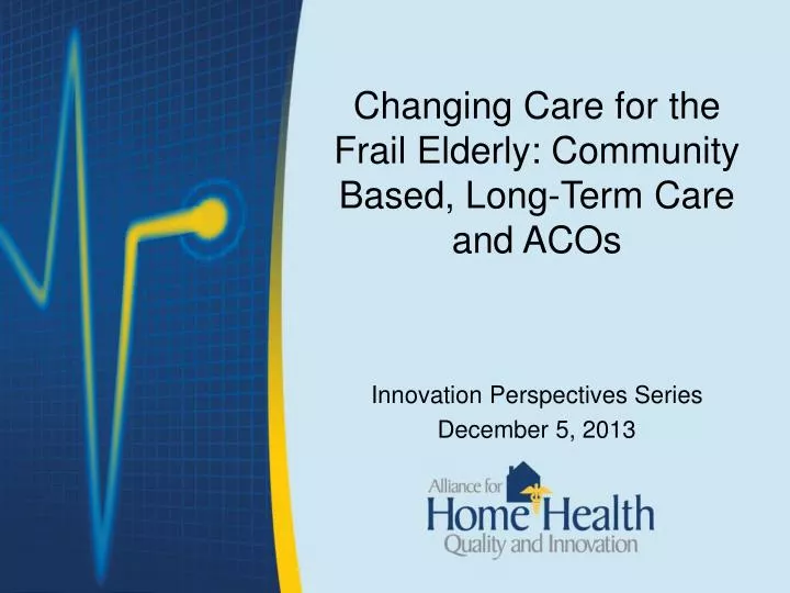 changing care for the frail elderly community based long term care and acos