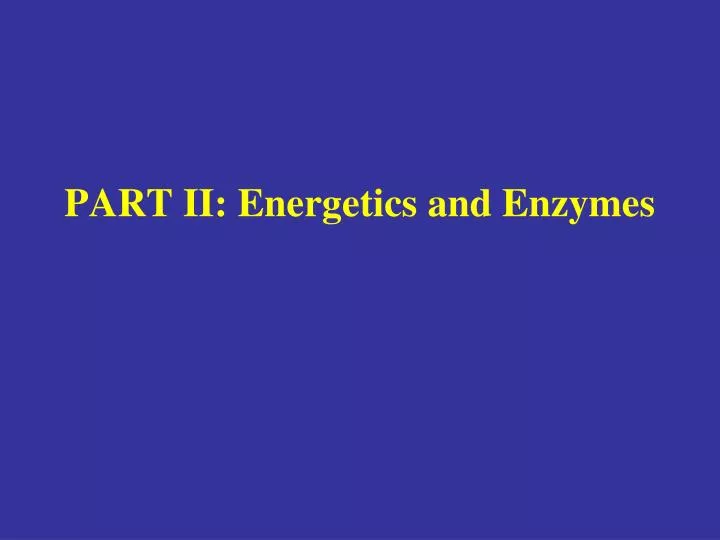 part ii energetics and enzymes