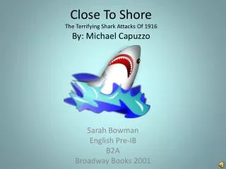 Close To Shore The Terrifying Shark Attacks Of 1916 By: Michael Capuzzo