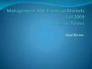 Management 408: Financial Markets Fall 2009 Professor Torous