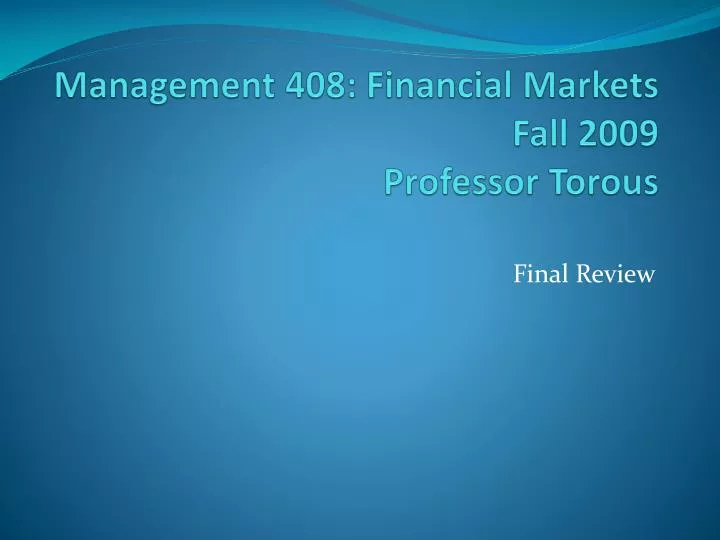management 408 financial markets fall 2009 professor torous