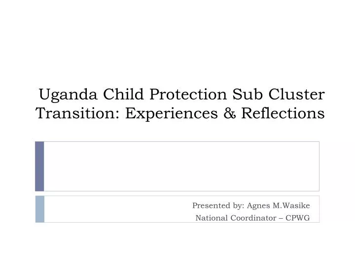 uganda child protection sub c luster transition experiences reflections