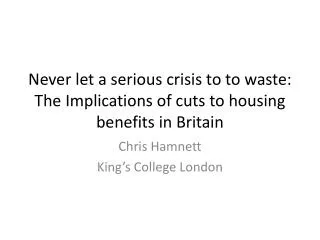 Never let a serious crisis to to waste: The Implications of cuts to housing benefits in Britain