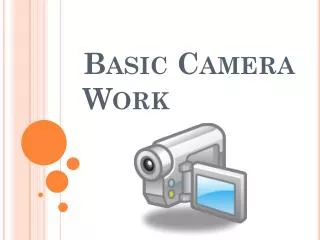 Basic Camera Work