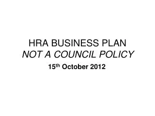 HRA BUSINESS PLAN NOT A COUNCIL POLICY