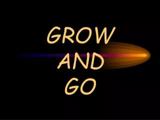 GROW AND GO