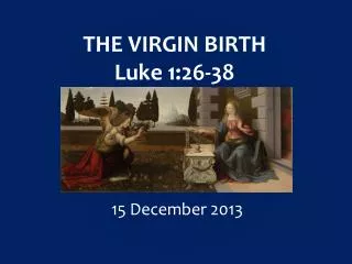 THE VIRGIN BIRTH Luke 1:26-38