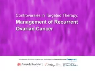 Today’s Challenges and Controversies in Recurrent Ovarian Cancer Management