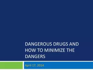 Dangerous Drugs and How to Minimize the Dangers