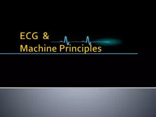ECG &amp; Machine Principles