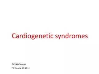 Cardiogenetic syndromes Dr S Wa Somwe PG Tutorial 27.02.12