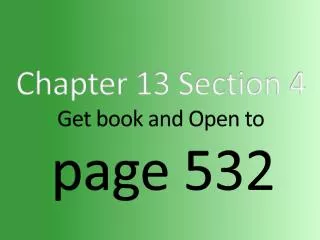 Chapter 13 Section 4 Get book and Open to page 532