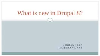 What is new in Drupal 8?