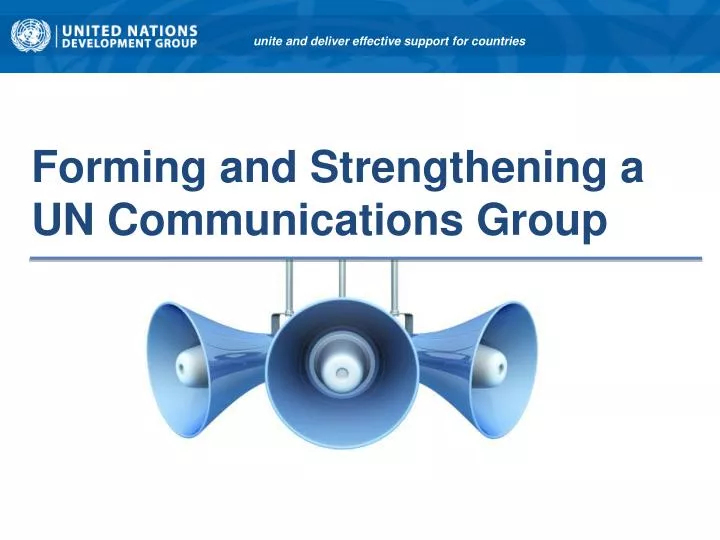 forming and strengthening a un communications group