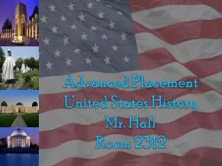 Advanced Placement United States History Mr. Hall Room 2312