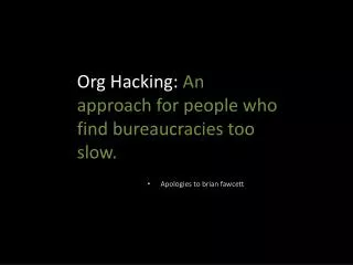 Org Hacking: An approach for people who find bureaucracies too slow.