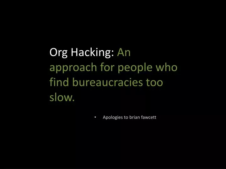 org hacking an approach for people who find bureaucracies too slow