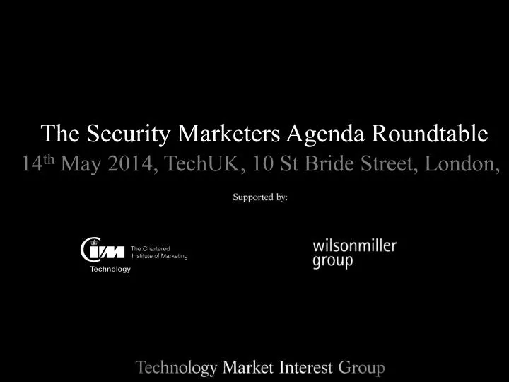 the security marketers agenda r oundtable 14 th may 2014 techuk 10 st bride street london