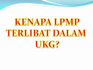 KENAPA LPMP TERLIBAT DALAM UKG?