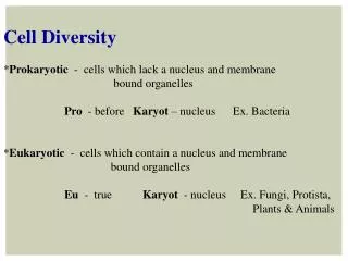 Cell Diversity * Prokaryotic - cells which lack a nucleus and membrane