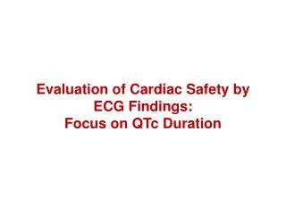 Evaluation of Cardiac Safety by ECG Findings: Focus on QTc Duration