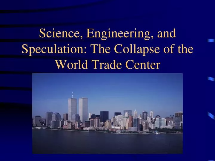 science engineering and speculation the collapse of the world trade center