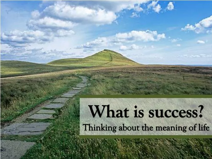 what is success thinking about the meaning of life