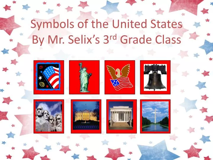 symbols of the united states by mr selix s 3 rd grade class