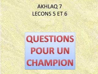 akhlaq 7 lecons 5 et 6