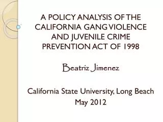 A POLICY ANALYSIS OF THE CALIFORNIA GANG VIOLENCE AND JUVENILE CRIME PREVENTION ACT OF 1998