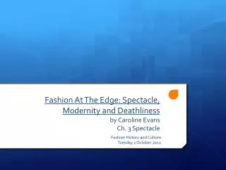 Fashion At The Edge: Spectacle, Modernity and Deathliness by Caroline Evans Ch. 3 Spectacle