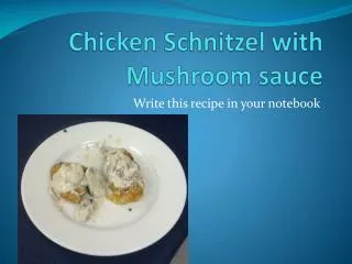 Chicken Schnitzel with Mushroom sauce