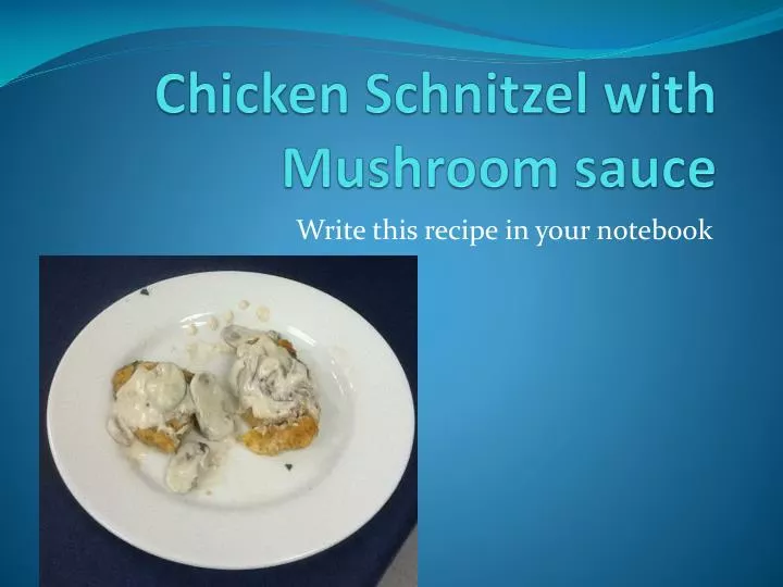 chicken schnitzel with mushroom sauce