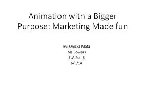 Animation with a Bigger Purpose: Marketing Made fun