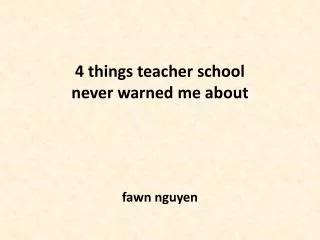 4 things teacher school never warned me about fawn nguyen
