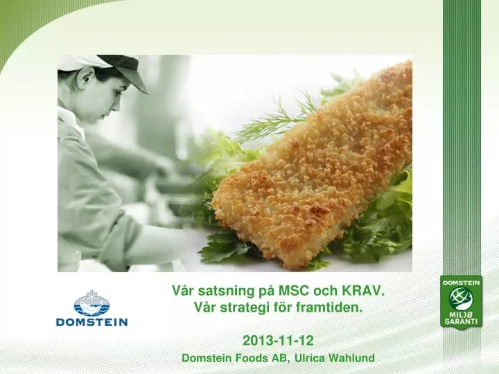 v r satsning p msc och krav v r strategi f r framtiden 2013 11 12 domstein foods ab ulrica wahlund