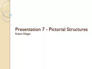 Presentation 7 - Pictorial Structures Ruben Villegas