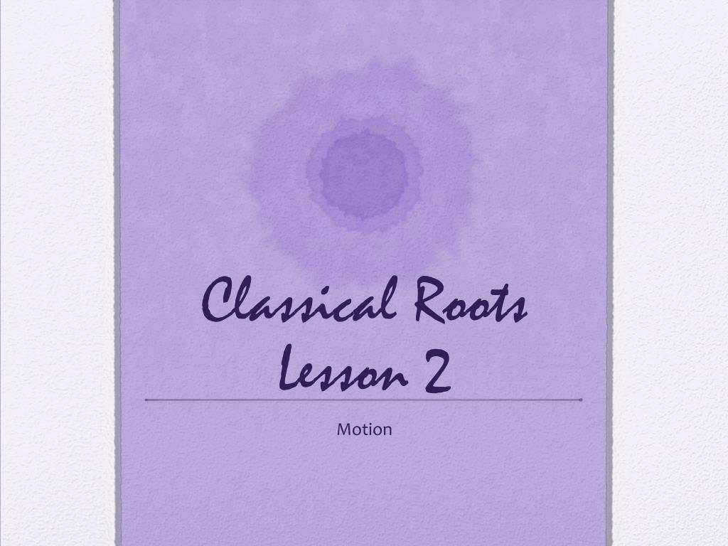 PPT - Classical Roots Lesson 2 PowerPoint Presentation, free download ...
