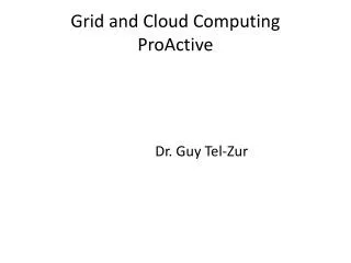Grid and Cloud Computing ProActive