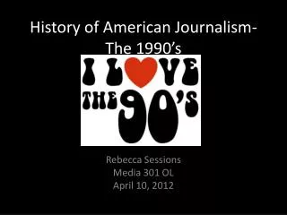 History of American Journalism- The 1990’s